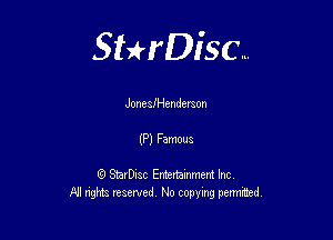 Sterisc...

Jone 31' Hendemon

(P) Famous

Q StarD-ac Entertamment Inc
All nghbz reserved No copying permithed,