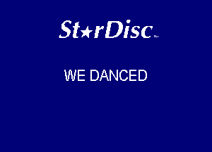 Sthisc...

WE DANCED
