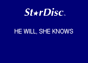 Sterisc...

HE WILL, SHE KNOWS