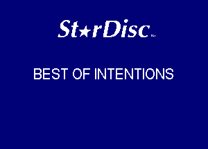 Sterisc...

BEST OF INTENTIONS