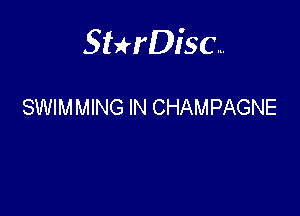 Sterisc...

SWIMMING IN CHAMPAGNE