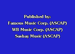 Published bw
Famous Music Corp. (ASCAP)
WB Music Corp. (ASCAP)
Sashay Music (ASCAP)