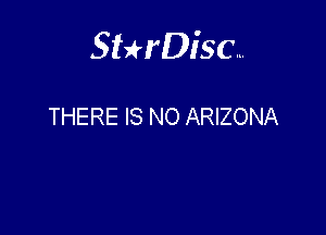 Sterisc...

THERE IS NO ARIZONA