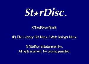 SHrDisc...

0' NeallDrewam'nh

(P) ELIIIJersey Gui LiusscIMaxk Spr'hgerlhsic

(9 StarDIsc Entertaxnment Inc.
NI rights reserved No copying pennithed.