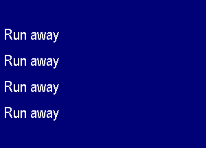 Run away
Run away

Run away

Run away