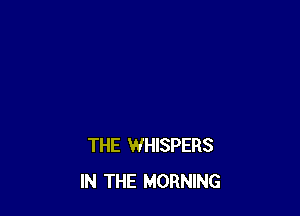 THE WHISPERS
IN THE MORNING