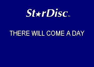Sterisc...

THERE WILL COME A DAY