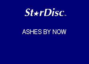 Sterisc...

ASHES BY NOW