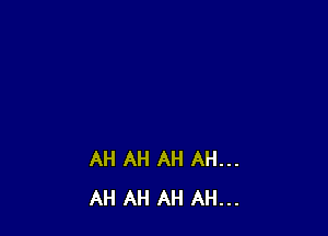 AH AH AH AH...
AH AH AH AH...