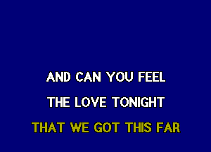 AND CAN YOU FEEL
THE LOVE TONIGHT
THAT WE GOT THIS FAR