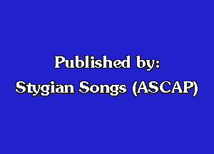 Published bgn

Stygian Songs (ASCAP)