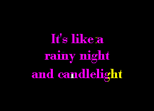 It's like 1a

rainy night
and candlelight
