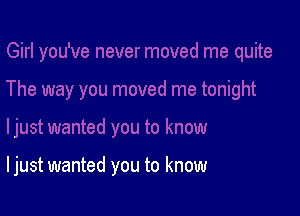 I just wanted you to know