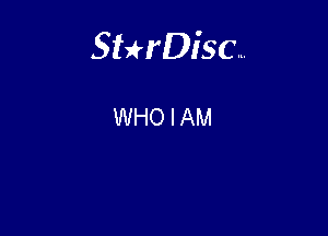 Sterisc...

WHO I AM