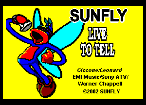 CicconefLeonard

EMI MusicSony ATV!
Warner Chappell

.2002 SUNFLY