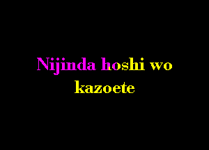 Nijinda hoshi WO

kazoete