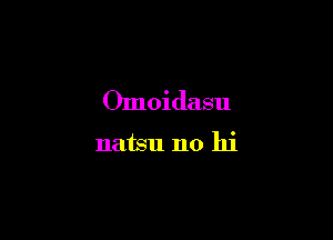 Omoidasu

natsu 110 hi