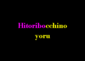 Hitoribocchino

y 0111