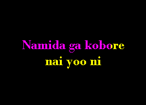 Namida ga kobore

nai yoo ni