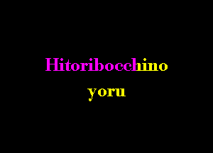 Hitoribocchino

yoru