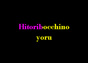 Hitoribocchino

yoru