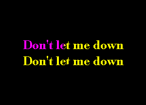 Don't let me down

Don't leiL me down