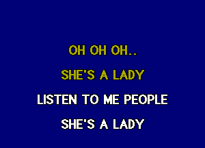 0H OH OH..

SHE'S A LADY
LISTEN TO ME PEOPLE
SHE'S A LADY