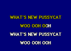 WHAT'S NEW PUSSYCAT

W00 OCH OCH
WHAT'S NEW PUSSYCAT
W00 OCH OCH