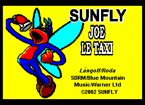 LaihgoiffRoda
SDRMJBIue Mountain
MusicJWarner Ltd

.2002 SUNFLY