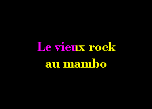 Le vieux rock

au mambo