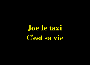 Joe 16 taxi

C'est sa Vie