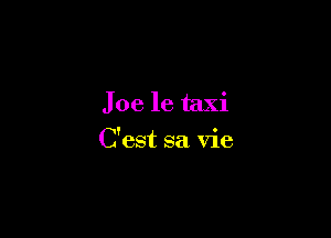 Joe 16 taxi

C'est sa Vie