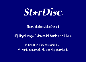 SHrDisc...

ThomlMaddoleac Donald

(P) Degalsmgsluambadat HusiCIYo L'mic

(9 StarDIsc Entertaxnment Inc.
NI rights reserved No copying pennithed.