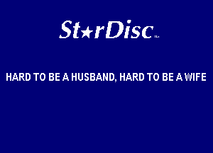 Sterisc...

HARD TO BE A HUSBAND. HARD TO BE AWIFE