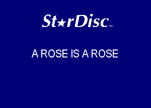 Sthisc...

A ROSE IS A ROSE