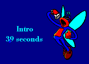 M
Intro x
Q
39 seconds xx

Fa,