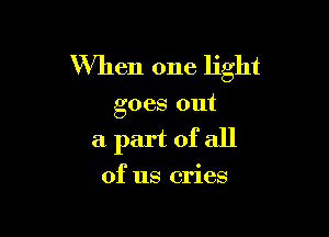 When one light

goes out

apartofall

of us cries