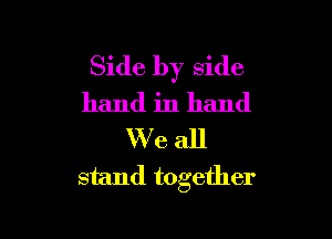 Side by side
hand in hand

We all
stand together