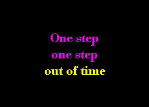 One step

one step
out of time