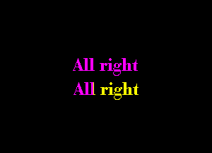 All right
All right