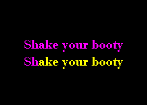 Shake your booty

Shake your booty