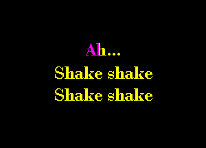 Ah.
Shakeshake

Shakeshake