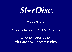 SHrDisc...

Colemaanohnson

(P) Gravton Ltuanc IEHIIFu! KedlBiakemue

(9 StarDIsc Entertaxnment Inc.
NI rights reserved No copying pennithed.