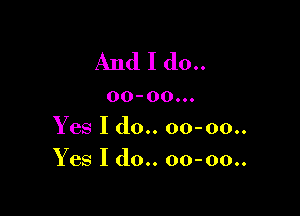 And I do..

00-00000
Yes I do.. 00-00..

Yes I do.. 00-00..