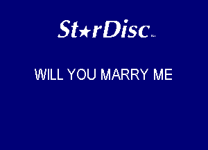 Sterisc...

WILL YOU MARRY ME