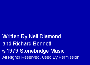 Written By Neil Diamond
and Richard Bennett

(Q1979 Stonebridge Music
All Rights Reserved Used By Permission