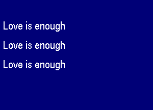 Love is enough

Love is enough

Love is enough