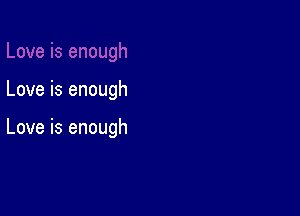 Love is enough

Love is enough