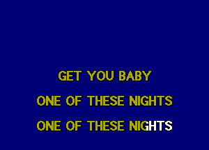 GET YOU BABY
ONE OF THESE NIGHTS
ONE OF THESE NIGHTS
