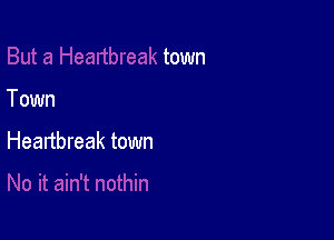 Town

Heartbreak town
